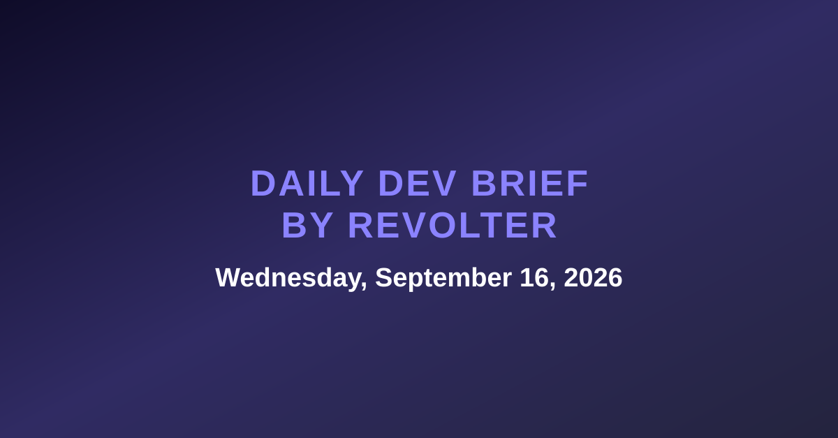 Daily dev brief by Revolter, Wednesday, September 16, 2026