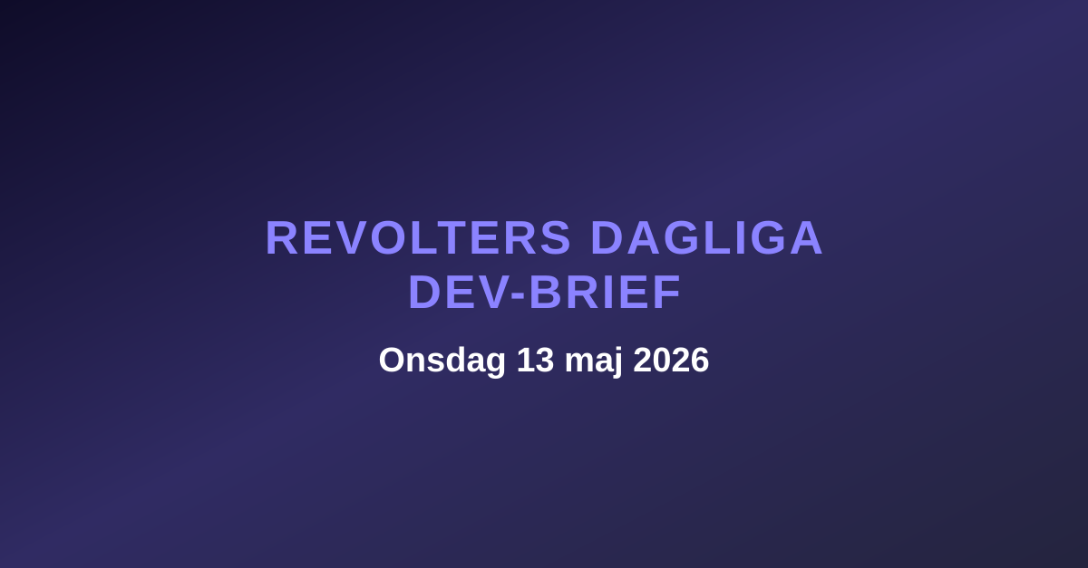 Revolters dagliga dev-brief, onsdag 13 maj 2026