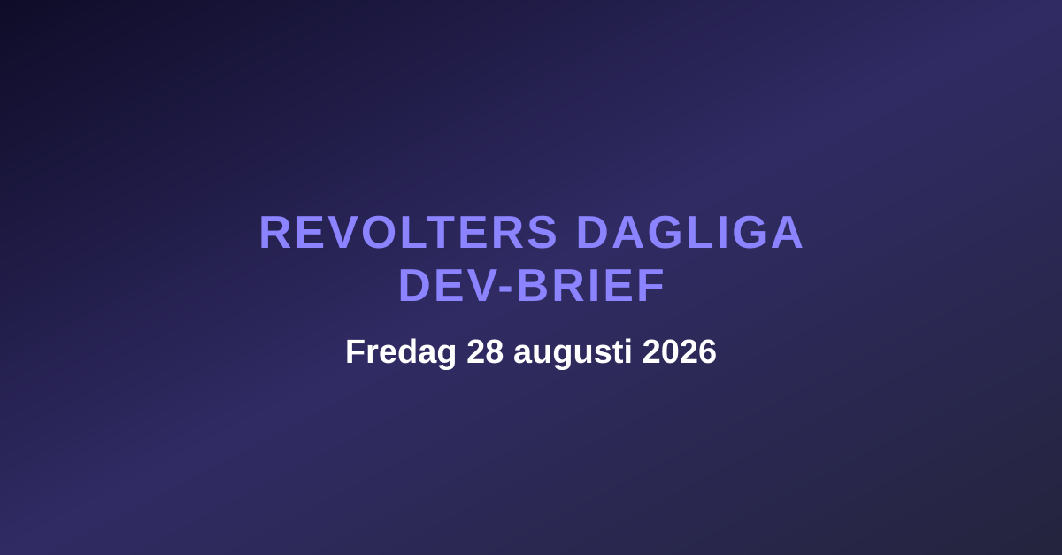 Revolters dagliga dev-brief, fredag 28 augusti 2026