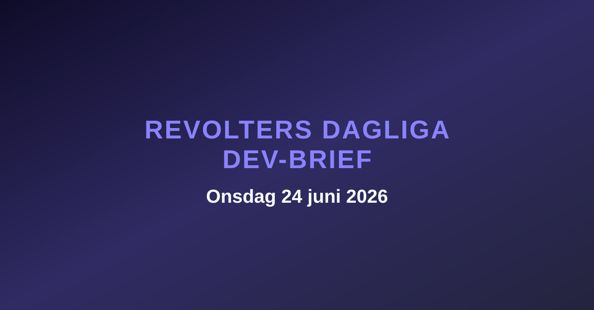 Revolters dagliga dev-brief, onsdag 24 juni 2026