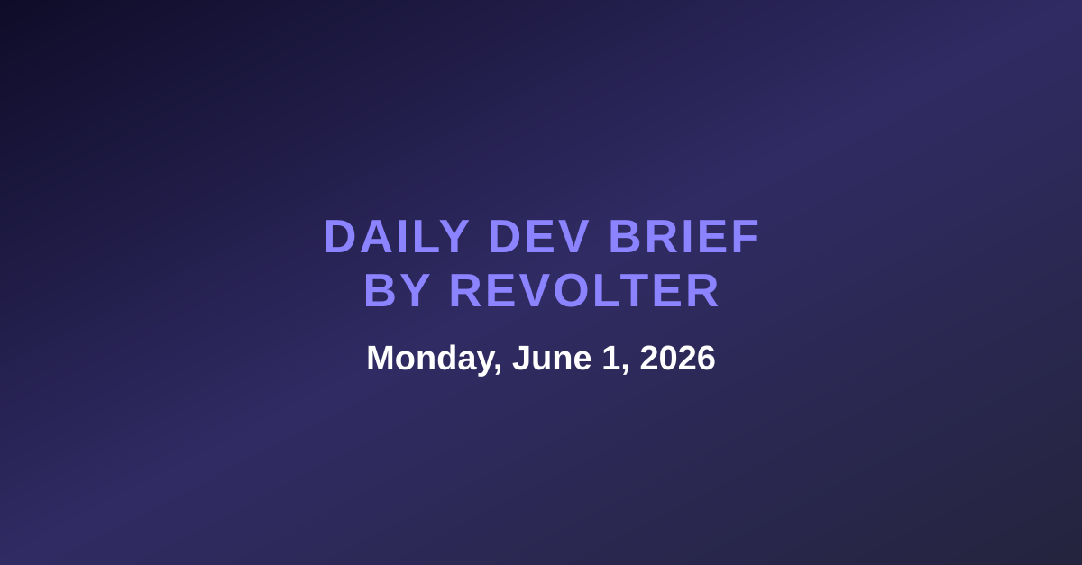 Daily dev brief by Revolter, Monday, June 1, 2026