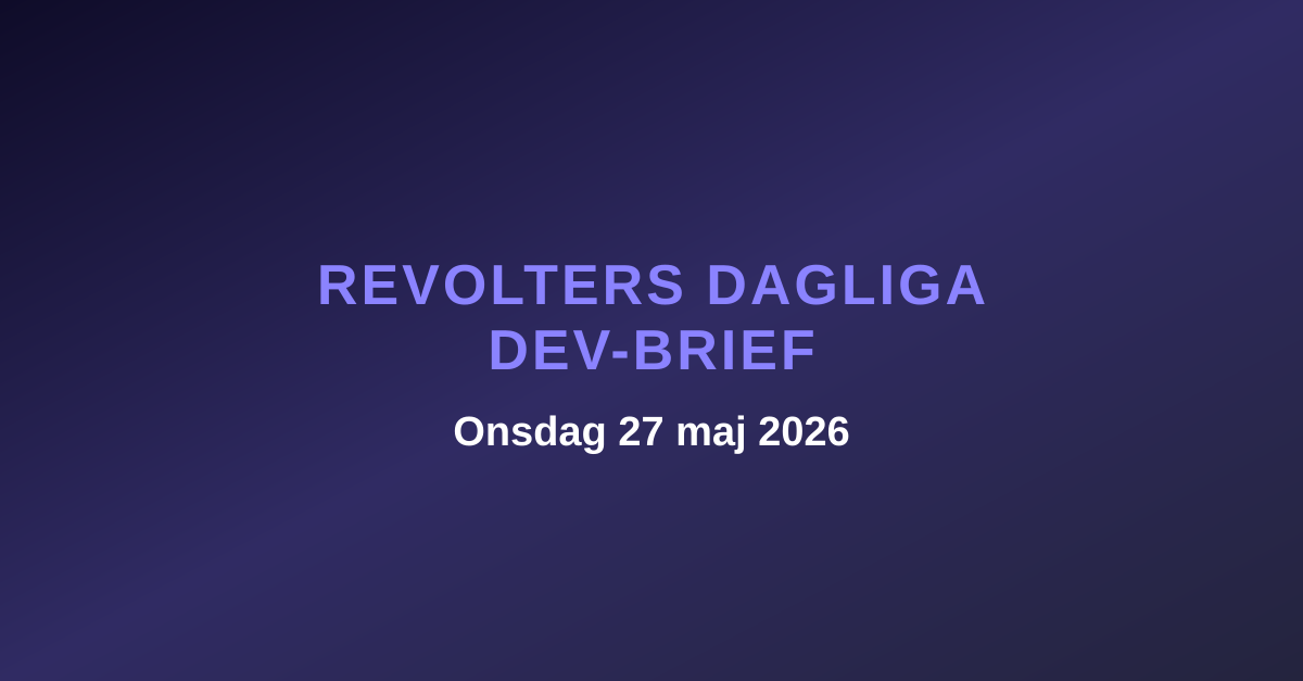 Revolters dagliga dev-brief, onsdag 27 maj 2026