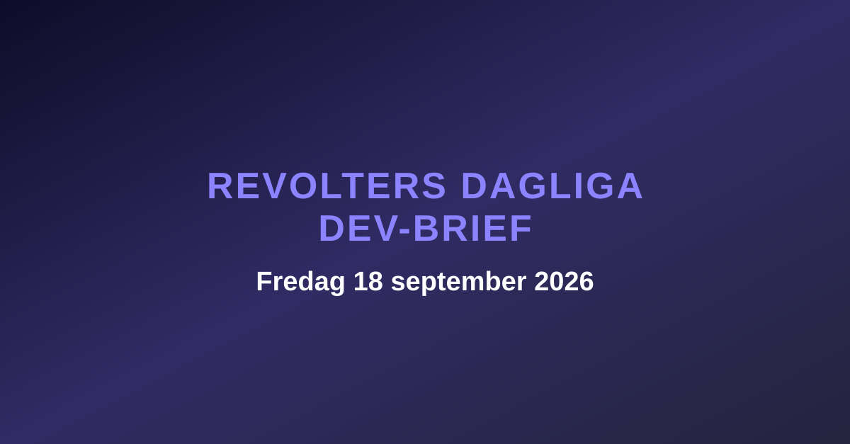Revolters dagliga dev-brief, fredag 18 september 2026