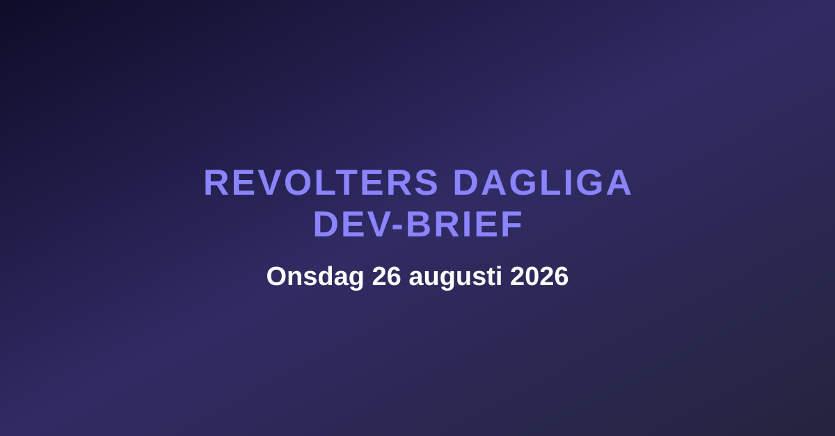 Revolters dagliga dev-brief, onsdag 26 augusti 2026