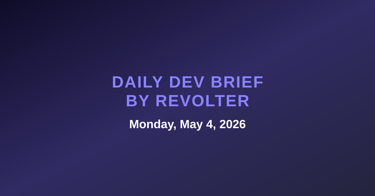 Daily dev brief by Revolter, Monday, May 4, 2026