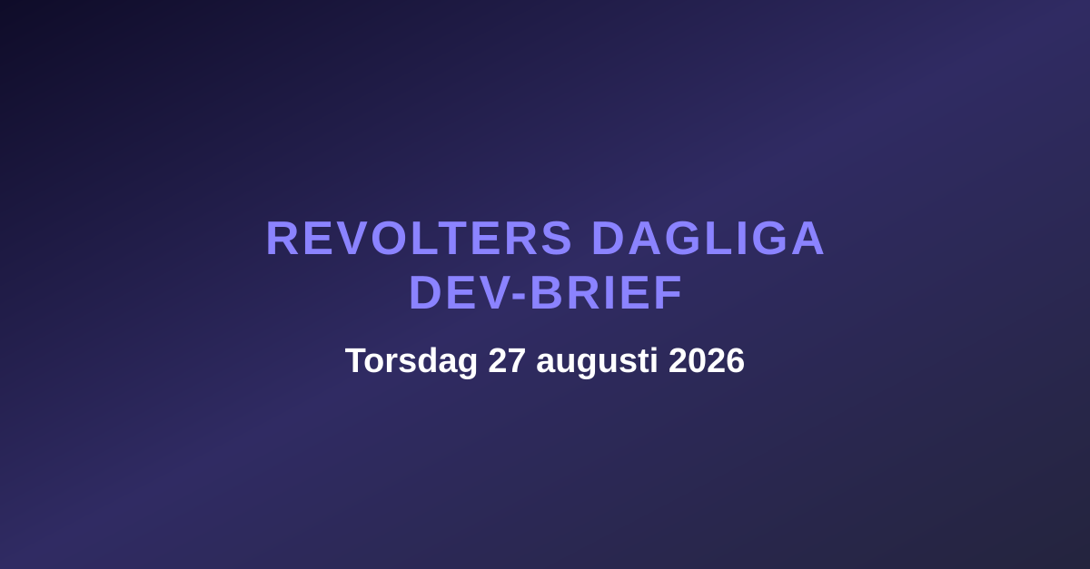 Revolters dagliga dev-brief, torsdag 27 augusti 2026