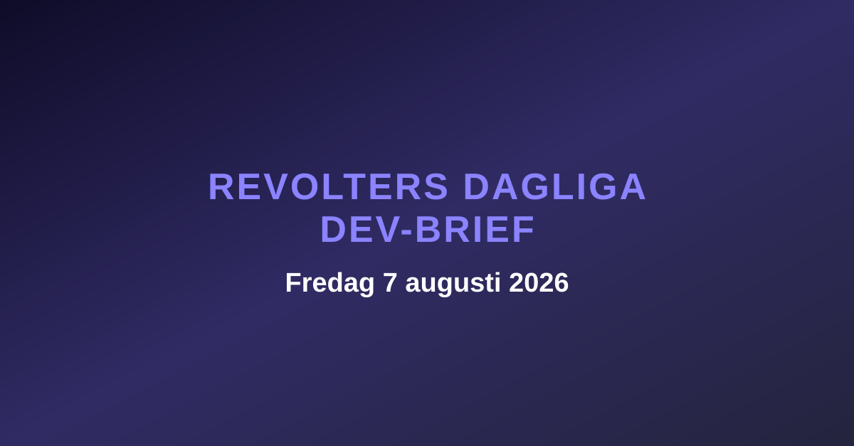 Revolters dagliga dev-brief, fredag 7 augusti 2026