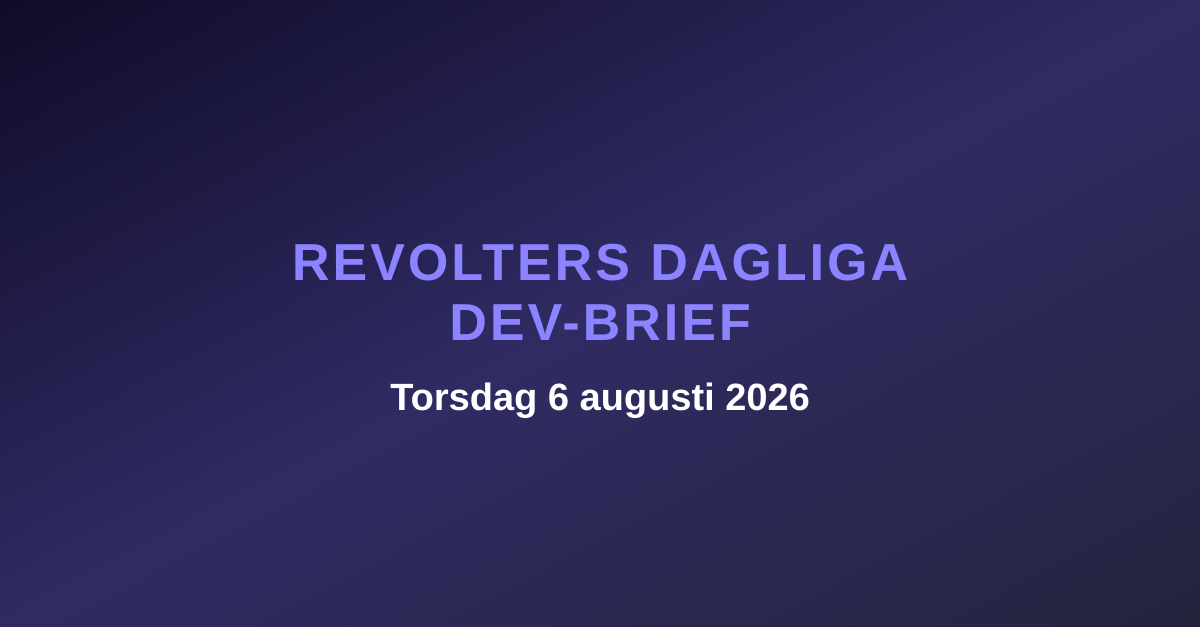 Revolters dagliga dev-brief, torsdag 6 augusti 2026