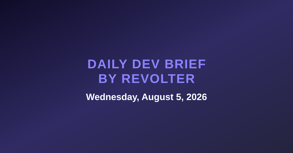 Daily dev brief by Revolter, Wednesday, August 5, 2026