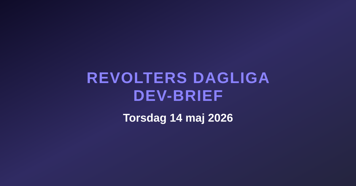 Revolters dagliga dev-brief, torsdag 14 maj 2026