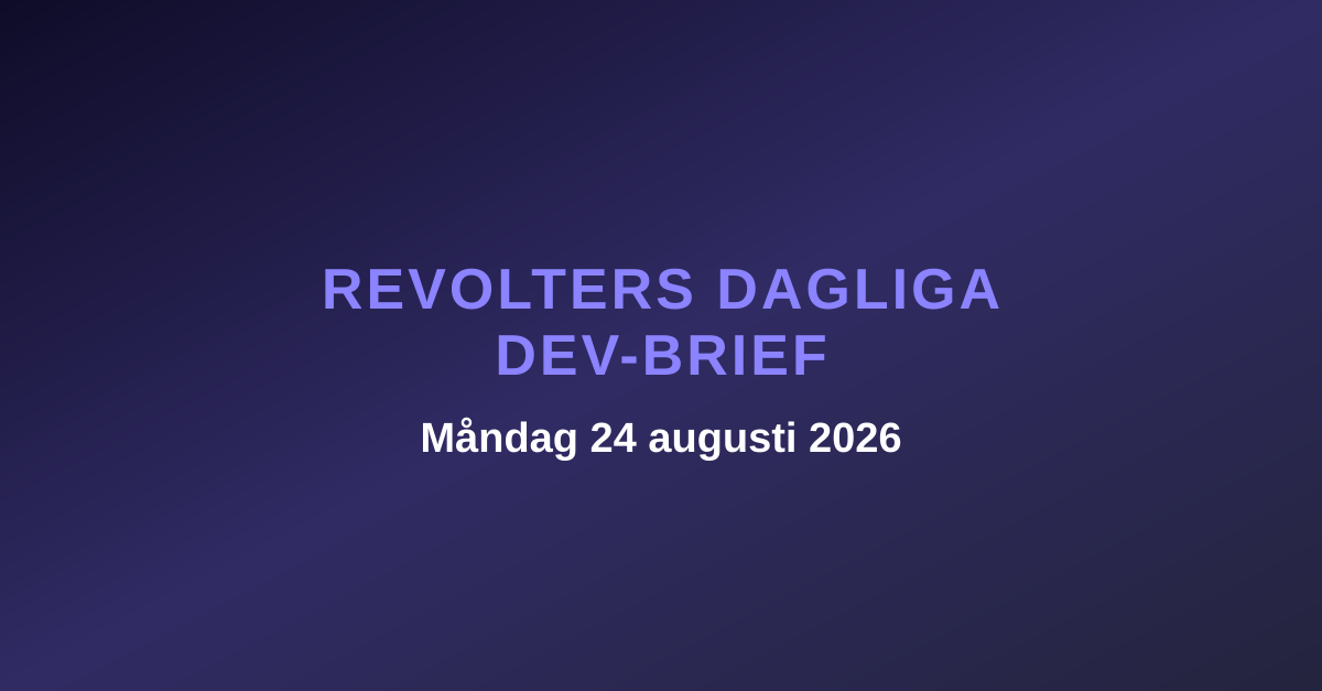 Revolters dagliga dev-brief, måndag 24 augusti 2026