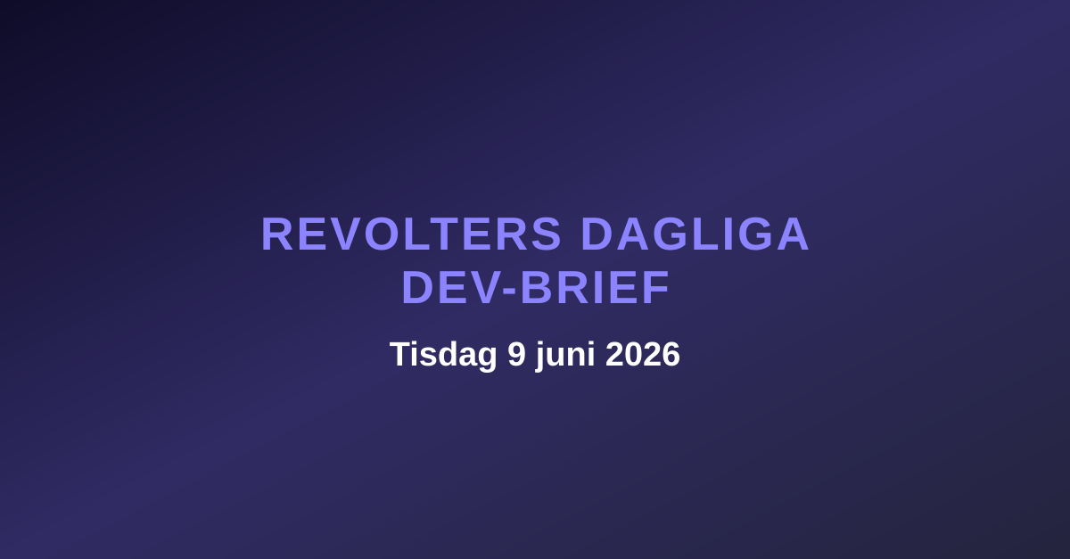Revolters dagliga dev-brief, tisdag 9 juni 2026