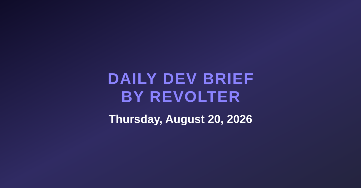 Daily dev brief by Revolter, Thursday, August 20, 2026