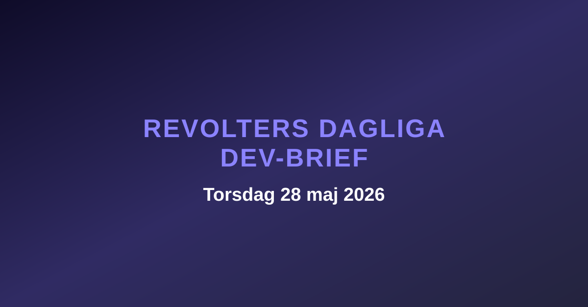 Revolters dagliga dev-brief, torsdag 28 maj 2026