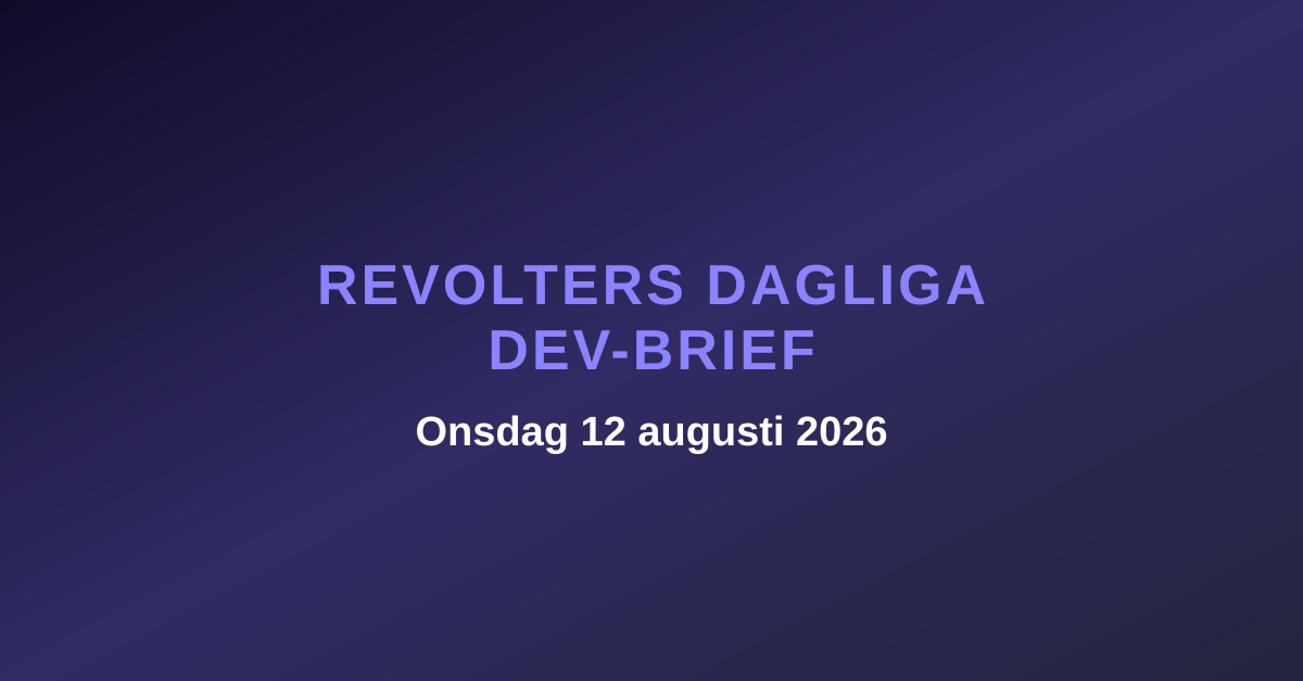 Revolters dagliga dev-brief, onsdag 12 augusti 2026