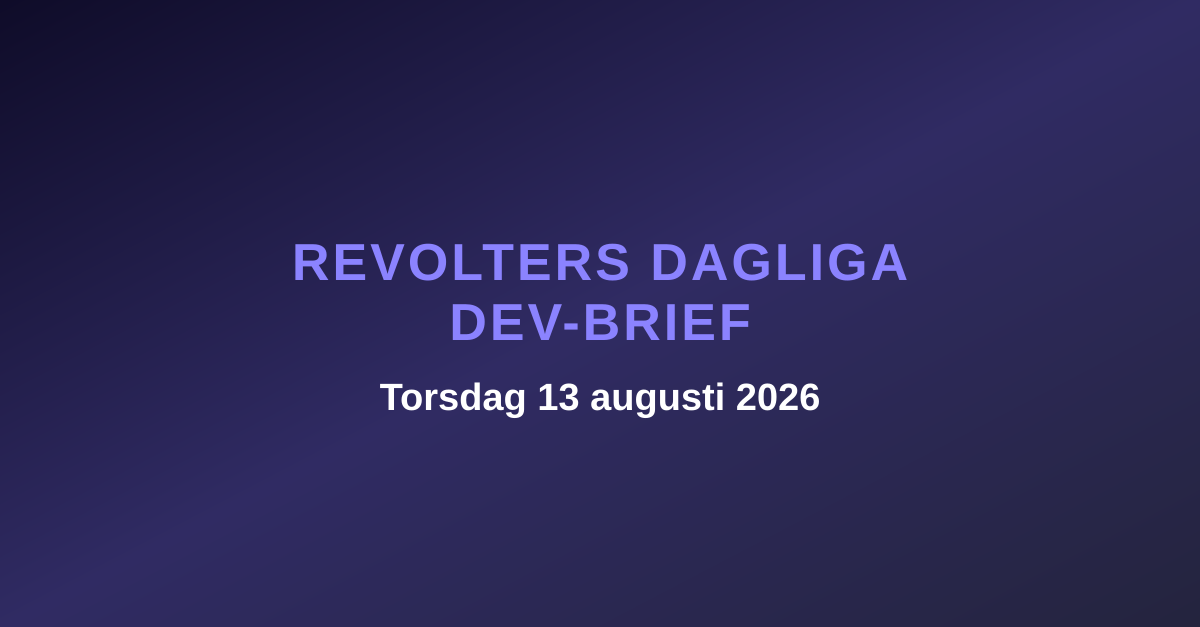 Revolters dagliga dev-brief, torsdag 13 augusti 2026