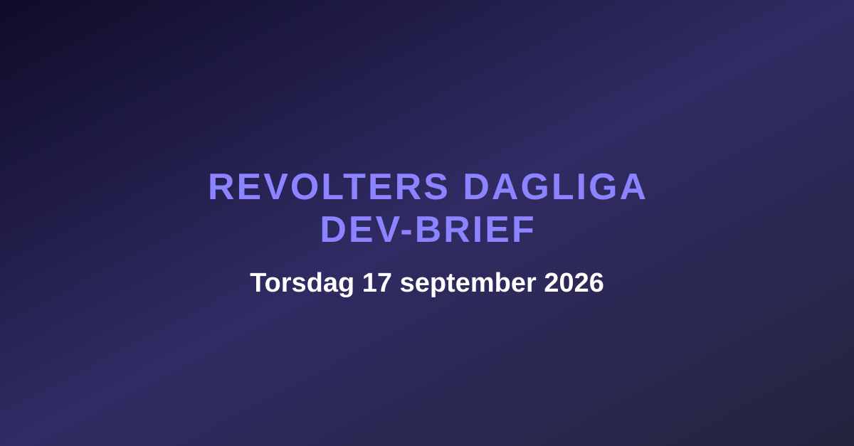 Revolters dagliga dev-brief, torsdag 17 september 2026
