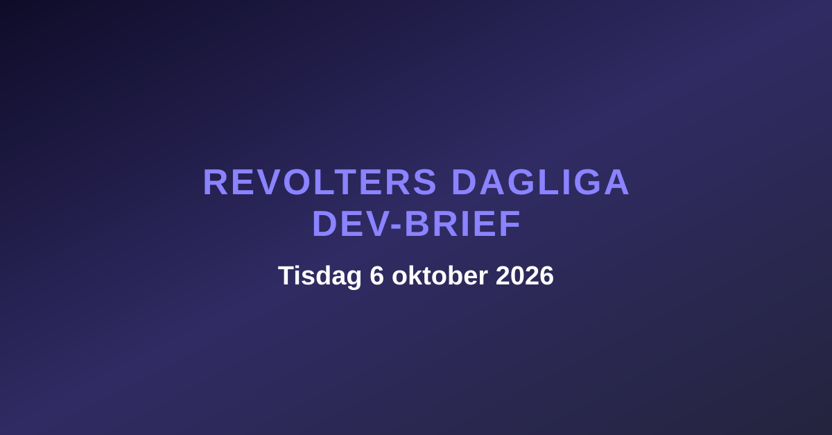 Revolters dagliga dev-brief, tisdag 6 oktober 2026
