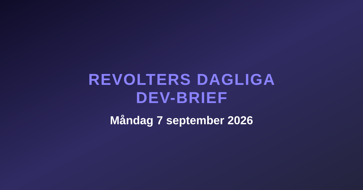 Revolters dagliga dev-brief, måndag 7 september 2026