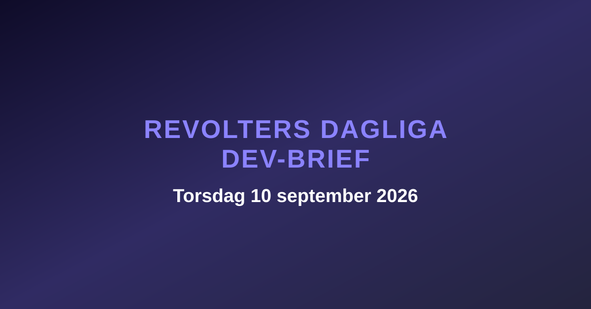Revolters dagliga dev-brief, torsdag 10 september 2026