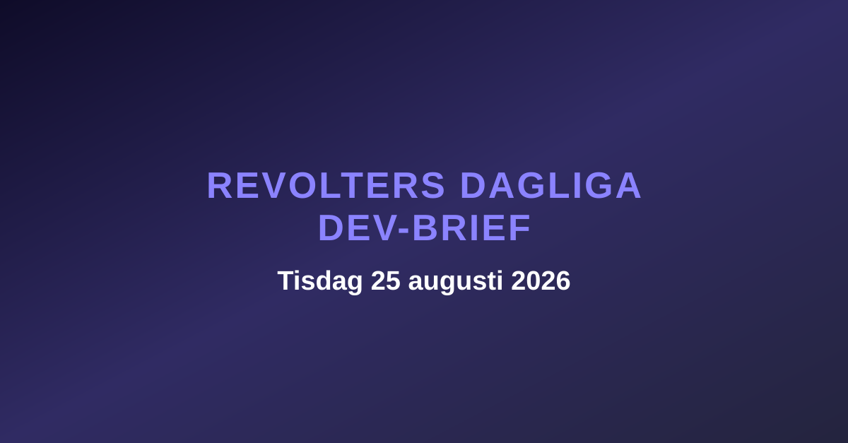 Revolters dagliga dev-brief, tisdag 25 augusti 2026
