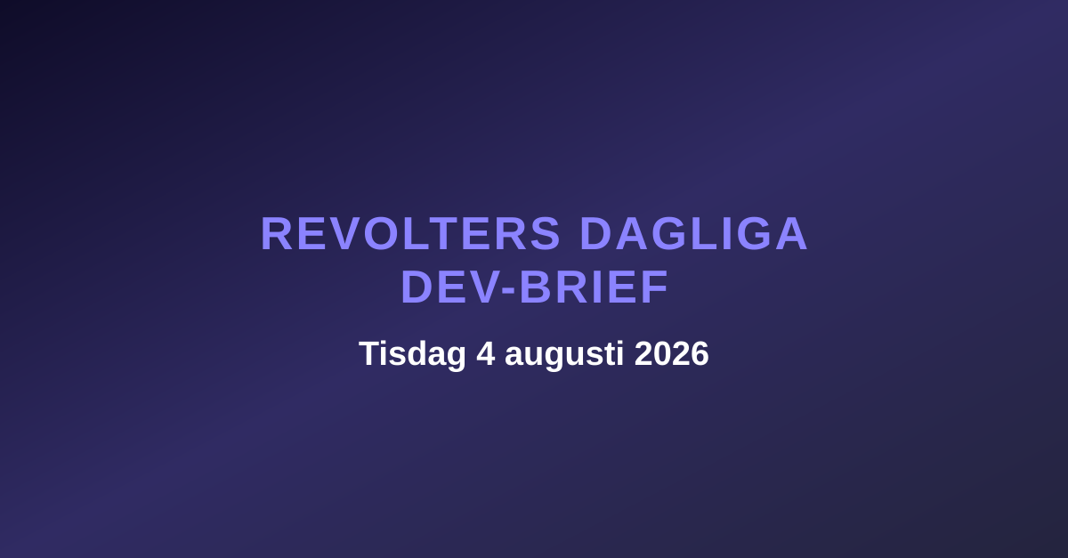 Revolters dagliga dev-brief, tisdag 4 augusti 2026