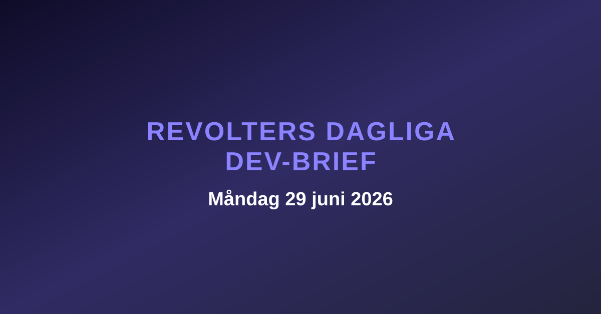 Revolters dagliga dev-brief, måndag 29 juni 2026