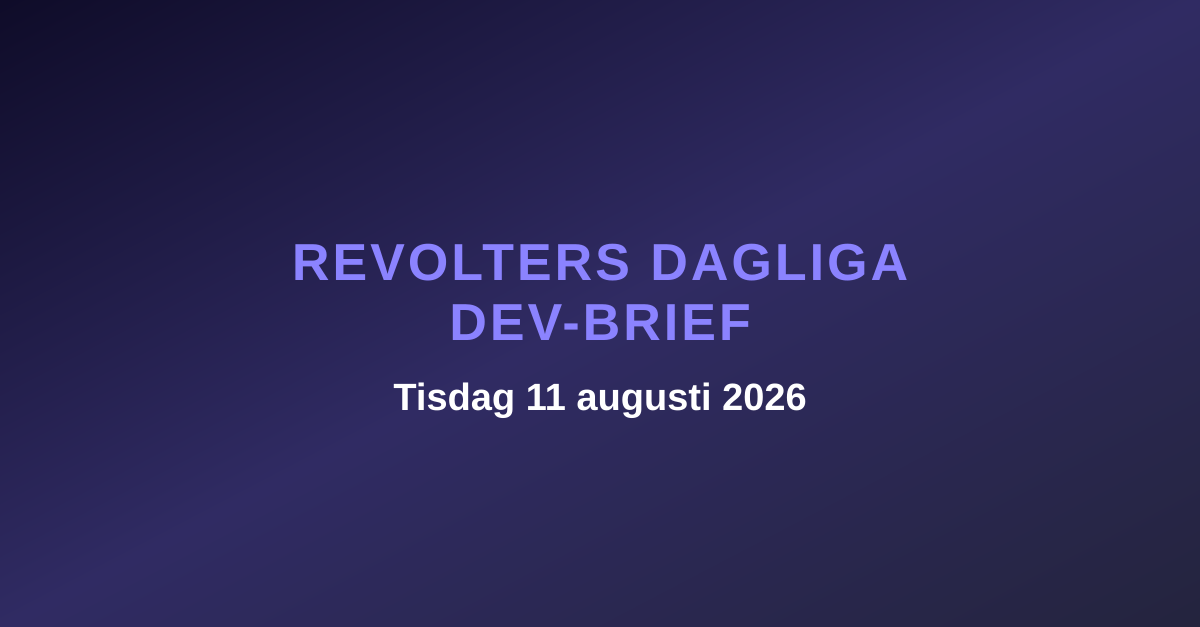 Revolters dagliga dev-brief, tisdag 11 augusti 2026