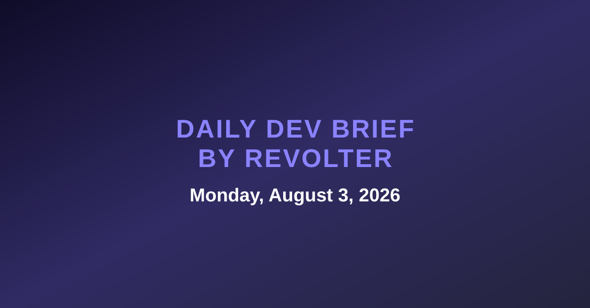 Daily dev brief by Revolter, Monday, August 3, 2026