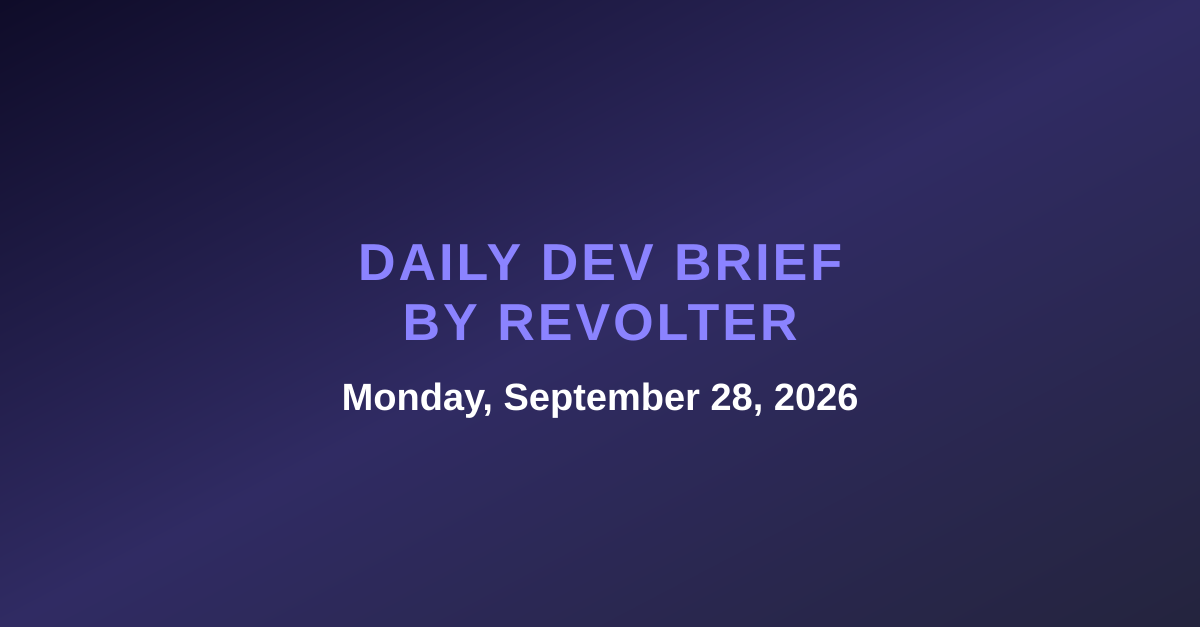 Daily dev brief by Revolter, Monday, September 28, 2026