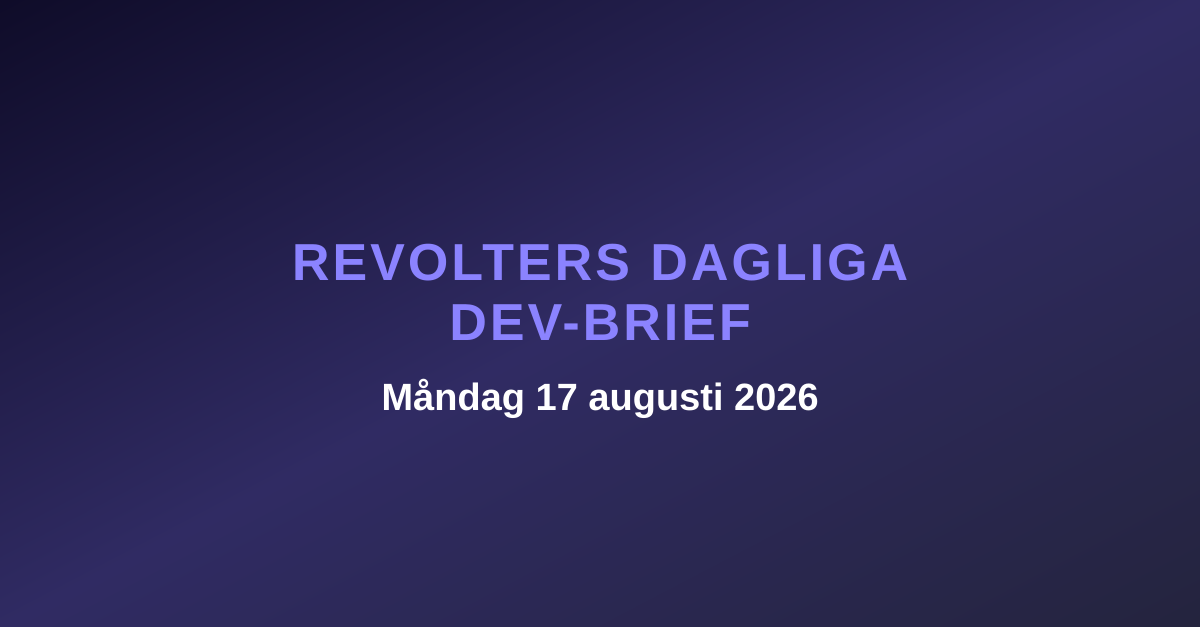 Revolters dagliga dev-brief, måndag 17 augusti 2026