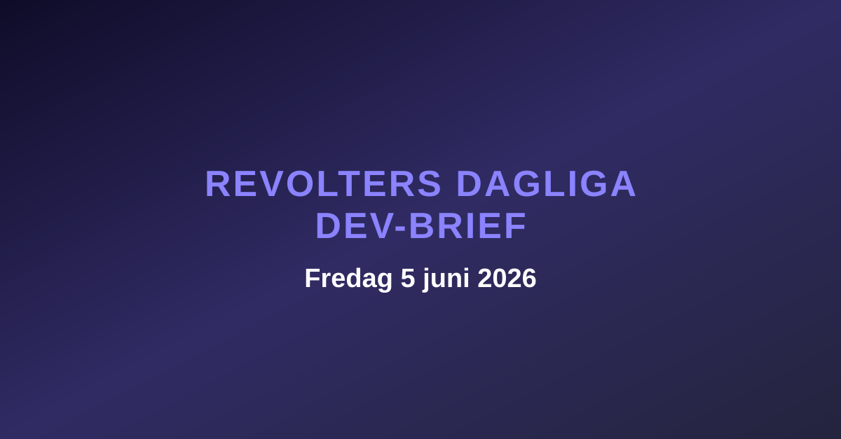 Revolters dagliga dev-brief, fredag 5 juni 2026