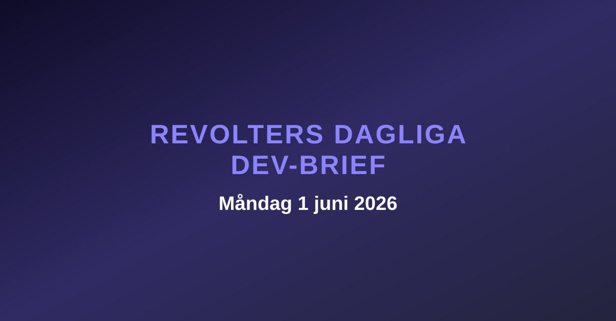 Revolters dagliga dev-brief, måndag 1 juni 2026