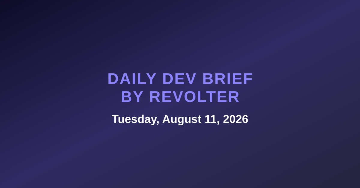 Daily dev brief by Revolter, Tuesday, August 11, 2026