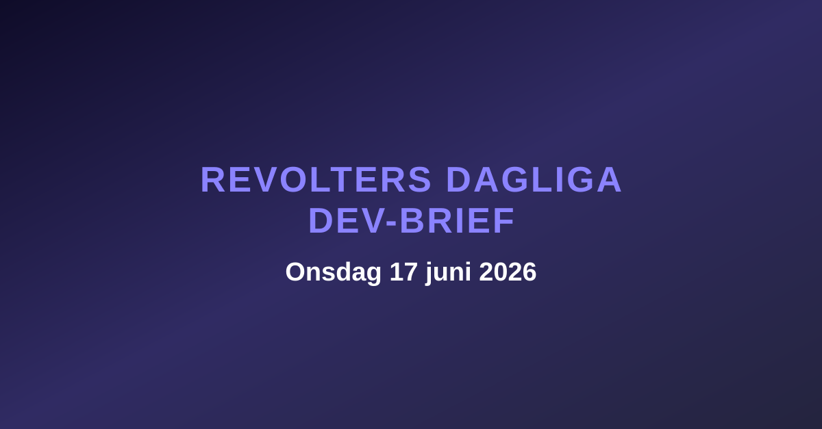 Revolters dagliga dev-brief, onsdag 17 juni 2026