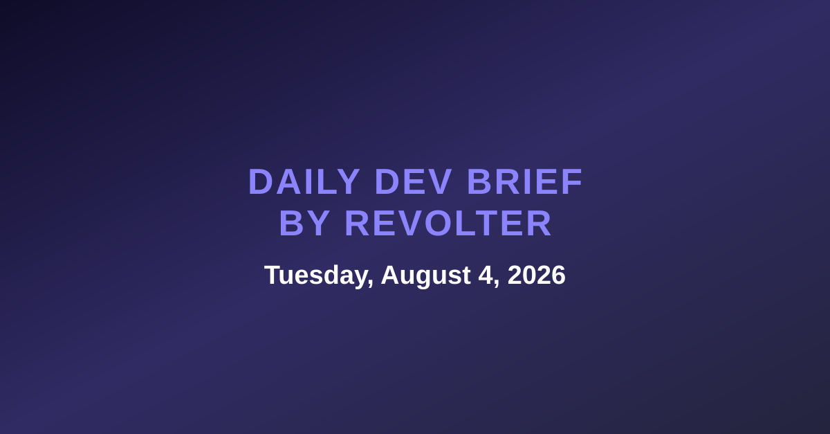 Daily dev brief by Revolter, Tuesday, August 4, 2026