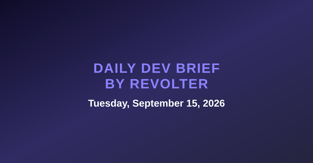 Daily dev brief by Revolter, Tuesday, September 15, 2026