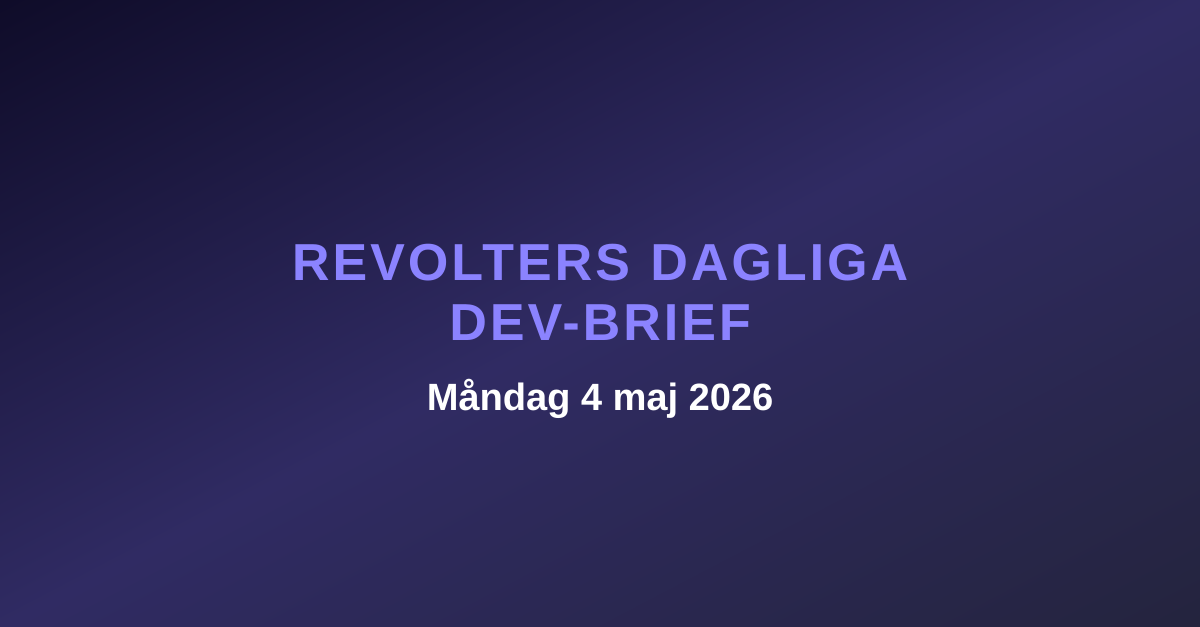 Revolters dagliga dev-brief, måndag 4 maj 2026