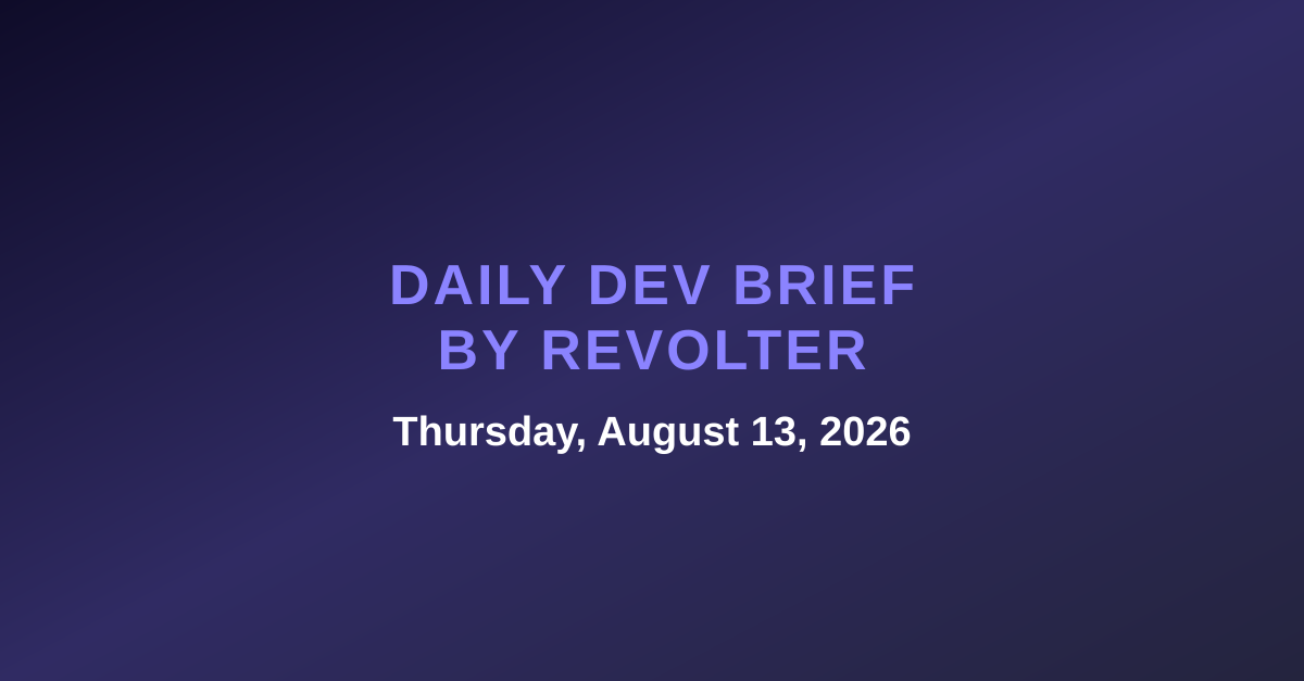 Daily dev brief by Revolter, Thursday, August 13, 2026